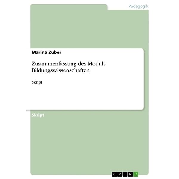 Zusammenfassung des Moduls Bildungswissenschaften, Marina Zuber