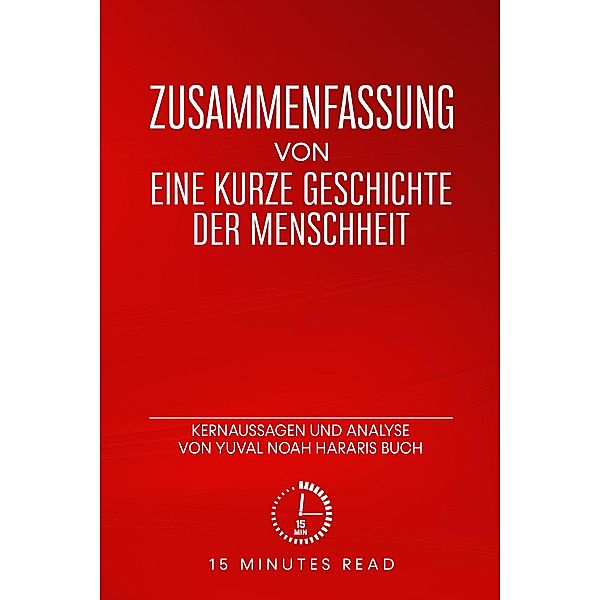 Zusammenfassung: Eine kurze Geschichte der Menschheit: Kernaussagen und Analyse von Yuval Noah Hararis Buch / Zusammenfassung, Minutes Read