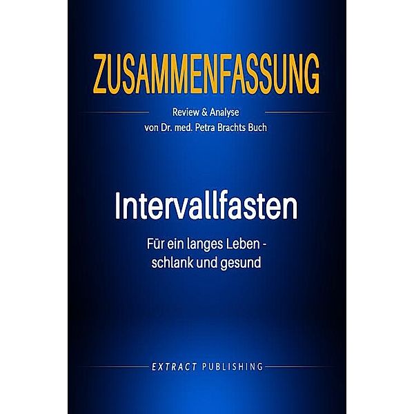 Zusammenfassung: Intervallfasten: Für ein langes Leben - schlank und gesund, Extract Publishing