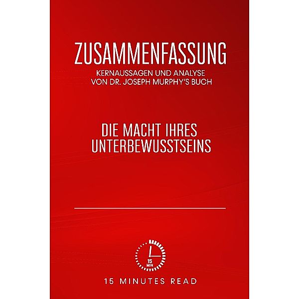 Zusammenfassung: Kernaussagen und Analyse von Dr. Joseph Murphy's Buch: Die Macht Ihres Unterbewusstseins / Zusammenfassung, Minutes Read