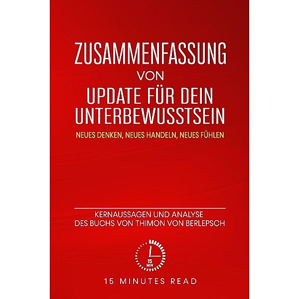 Zusammenfassung: Update für dein Unterbewusstsein: Kernaussagen und Analyse des Buchs von Thimon von Berlepsch / Zusammenfassung, Minutes Read