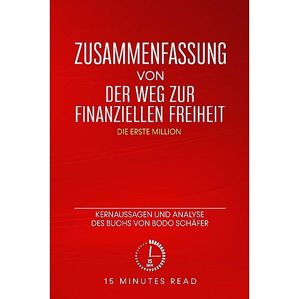 Zusammenfassung von Der Weg zur finanziellen Freiheit: Kernaussagen und Analyse des Buchs von Bodo Schäfer / Zusammenfassung, Minutes Read
