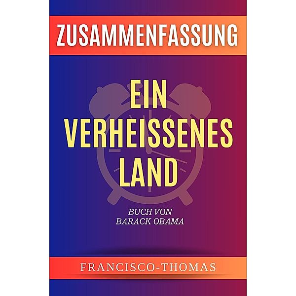 Zusammenfassung  von Ein Verheissenes Land Buch Von Barack Obama (francis german series, #1) / francis german series, Francisco Thomas