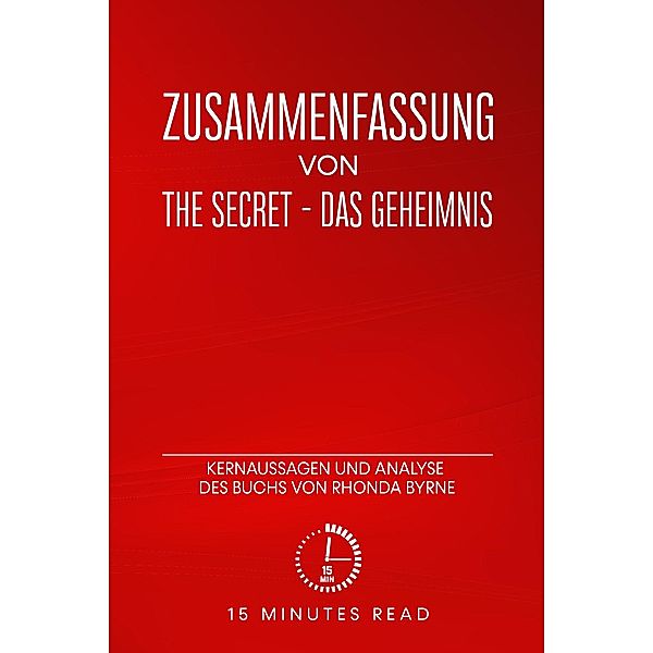 Zusammenfassung von The Secret - Das Geheimnis: Kernaussagen und Analyse des Buchs von Rhonda Byrne / Zusammenfassung, Minutes Read