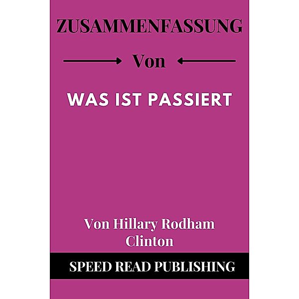 Zusammenfassung Von Was Ist Passiert Von Hillary Rodham Clinton, Speed Read Publishing