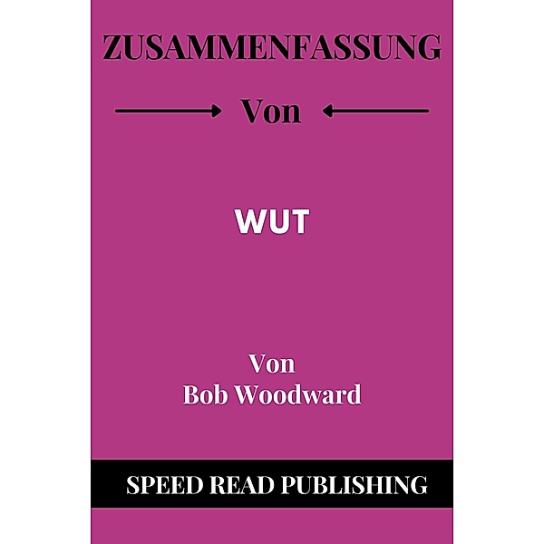 Zusammenfassung Von Wut Von Bob Woodward, Speed Read Publishing