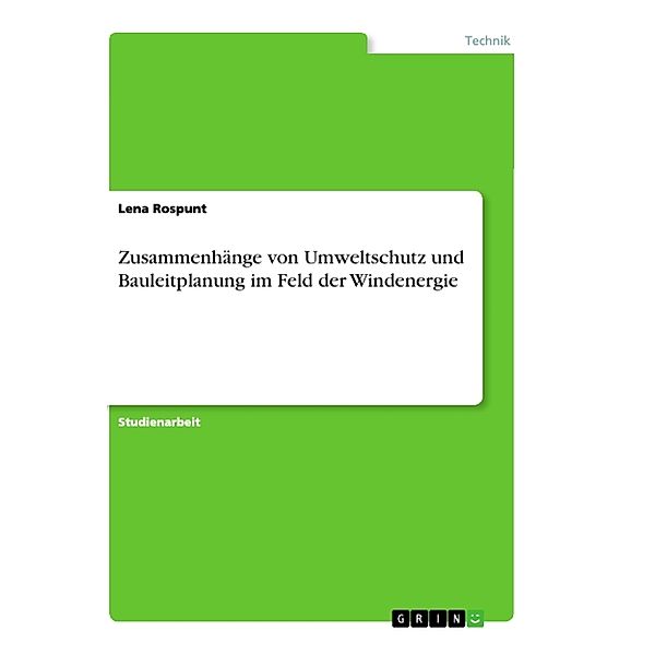 Zusammenhänge von Umweltschutz und Bauleitplanung im Feld der Windenergie, Lena Rospunt