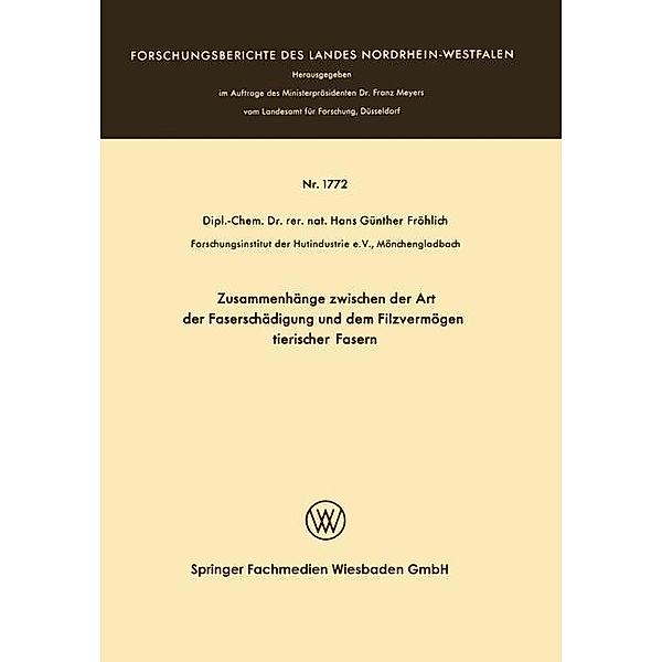 Zusammenhänge zwischen der Art der Faserschädigung und dem Filzvermögen tierischer Fasern / Forschungsberichte des Landes Nordrhein-Westfalen Bd.1772, Hans Günther Fröhlich