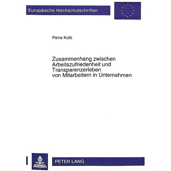 Zusammenhang zwischen Arbeitszufriedenheit und Transparenzerleben von Mitarbeitern in Unternehmen, Petra Bühler-Kolb