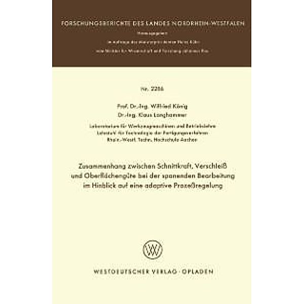 Zusammenhang zwischen Schnittkraft, Verschleiß und Oberflächengüte bei der spanenden Bearbeitung im Hinblick auf eine adaptive Prozeßregelung / Forschungsberichte des Landes Nordrhein-Westfalen Bd.2286, Wilfried König