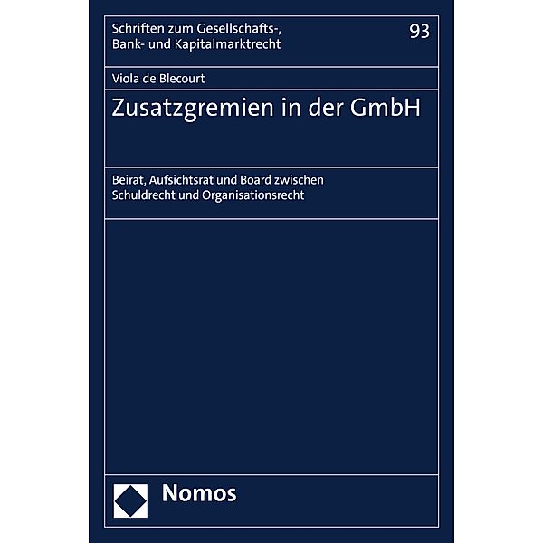 Zusatzgremien in der GmbH / Schriften zum Gesellschafts-, Bank- und Kapitalmarktrecht Bd.93, Viola de Blecourt