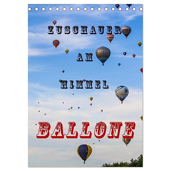 Zuschauer am Himmel - Ballone (Tischkalender 2024 DIN A5 hoch), CALVENDO Monatskalender, Nico-Jannis Kaster