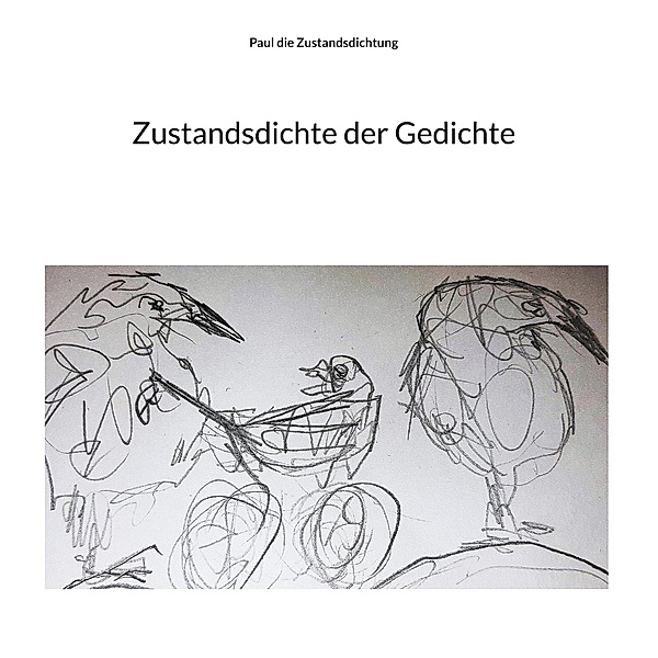 Zustandsdichte der Gedichte / Zustandsdichte der Dichtkunst Bd.1, Paul die Zustandsdichtung