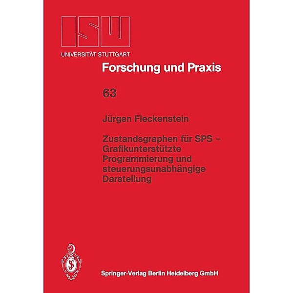 Zustandsgraphen für SPS - Grafikunterstützte Programmierung und steuerungsunabhängige Darstellung / ISW Forschung und Praxis Bd.63, Jürgen Fleckenstein