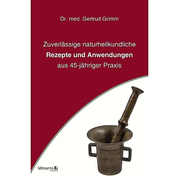 Zuverlässige naturheilkundliche Rezepte und Anwendungen, Gertrud Grimm