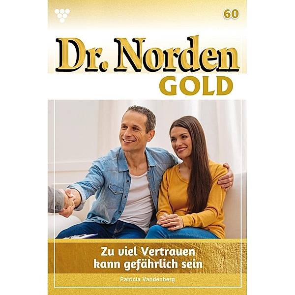 Zuviel Vertrauen  kann gefährlich sein / Dr. Norden Gold Bd.60, Patricia Vandenberg
