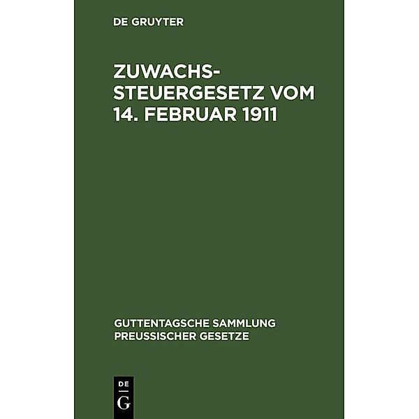 Zuwachssteuergesetz vom 14. Februar 1911 / Guttentagsche Sammlung preußischer Gesetze Bd.[4]