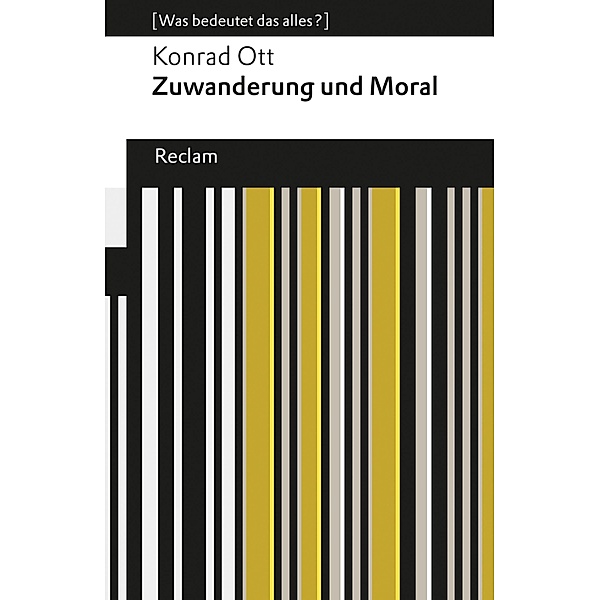 Zuwanderung und Moral / Reclams Universal-Bibliothek - [Was bedeutet das alles?], Konrad Ott