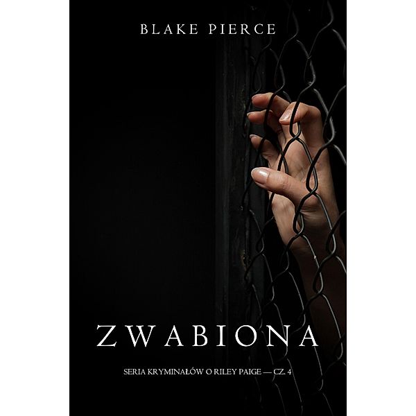 Zwabiona (Seria kryminalów o Riley Paige - Cz. 4) / Seria Kryminalów o Riley Paige Bd.4, Blake Pierce