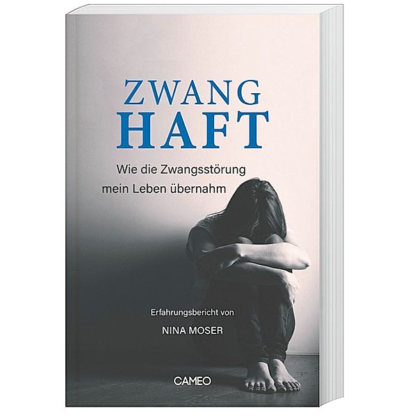 Zwanghaft - Wie die Zwangsstörung mein Leben übernahm, Nina Moser