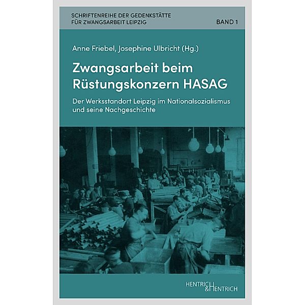 Zwangsarbeit beim Rüstungskonzern HASAG / Schriftenreihe der Gedenkstätte für Zwangsarbeit in Leipzig