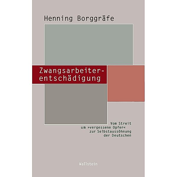 Zwangsarbeiterentschädigung / Beiträge zur Geschichte des 20. Jahrhunderts Bd.16, Henning Borggräfe