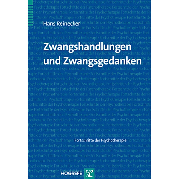 Zwangshandlungen und Zwangsgedanken (Reihe Fortschritte der Psychotherapie, Bd. 38), Hans Reinecker