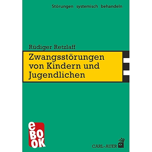 Zwangsstörungen von Kindern und Jugendlichen / Störungen systemisch behandeln Bd.14, Rüdiger Retzlaff