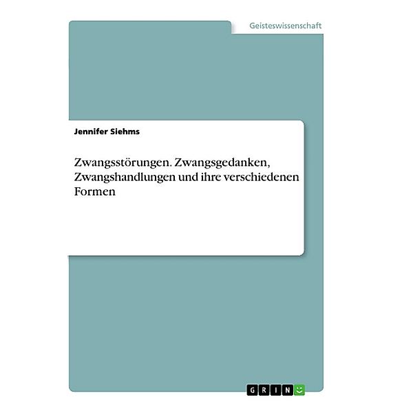 Zwangsstörungen. Zwangsgedanken, Zwangshandlungen und ihre verschiedenen Formen, Jennifer Siehms