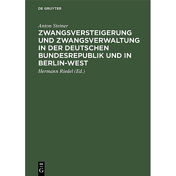 Zwangsversteigerung und Zwangsverwaltung in der Deutschen Bundesrepublik und in Berlin-West, Anton Steiner