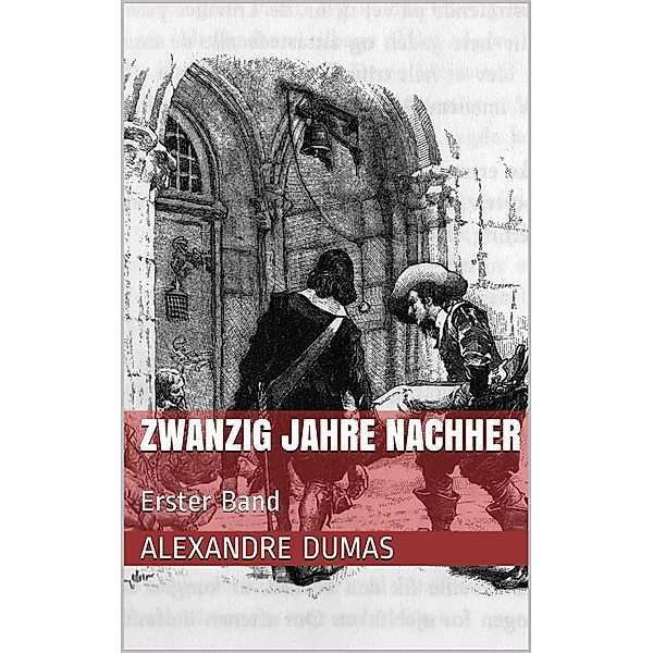 Zwanzig Jahre nachher - Erster Band, Alexandre Dumas