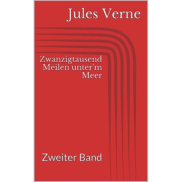 Zwanzigtausend Meilen unter'm Meer - Zweiter Band, Jules Verne