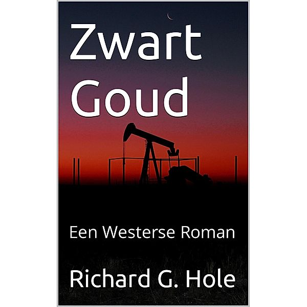 Zwart Goud: Een Westerse Roman (Far West (n), #2) / Far West (n), Richard G. Hole