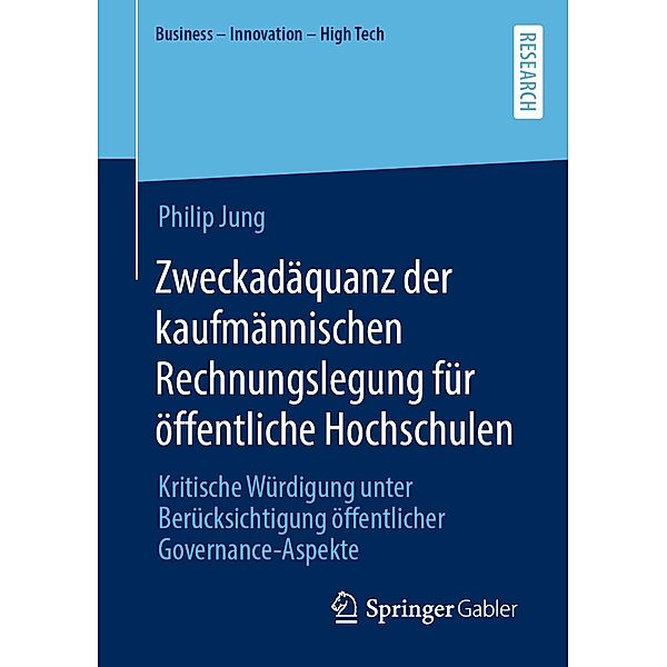 Zweckadäquanz der kaufmännischen Rechnungslegung für öffentliche Hochschulen / Business - Innovation - High Tech, Philip Jung