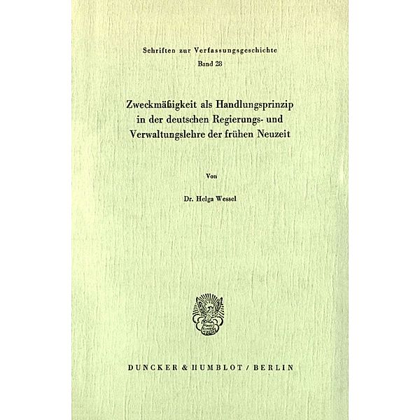 Zweckmässigkeit als Handlungsprinzip in der deutschen Regierungs- und Verwaltungslehre der frühen Neuzeit., Helga Wessel