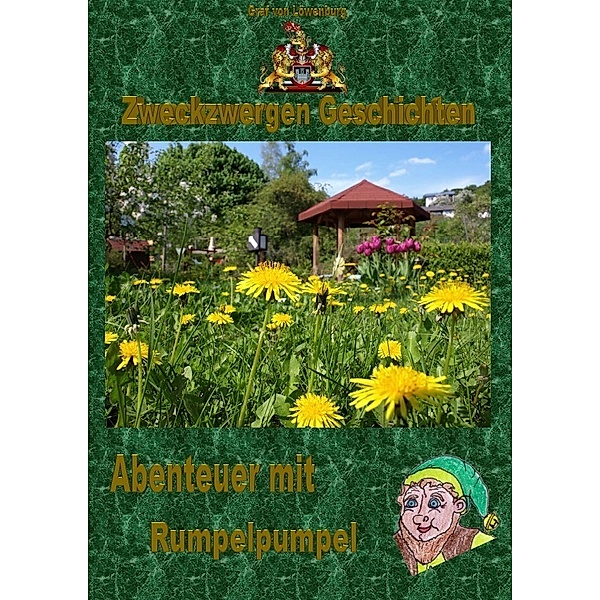 Zweckzwergen Geschichten - Abenteuer mit Rumpelpumpel, Rainer Schewe Graf von Löwenburg