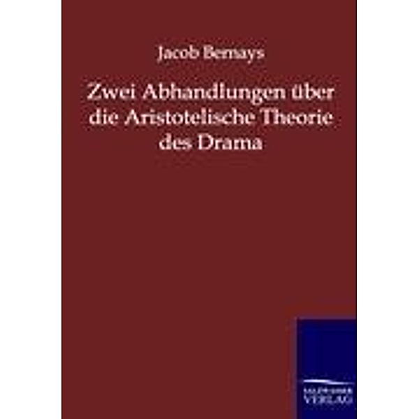 Zwei Abhandlungen über die Aristotelische Theorie des Drama, Jacob Bernays