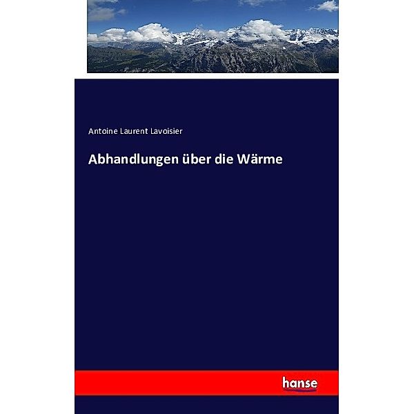 Zwei Abhandlungen über die Wärme, Antoine Laurent Lavoisier