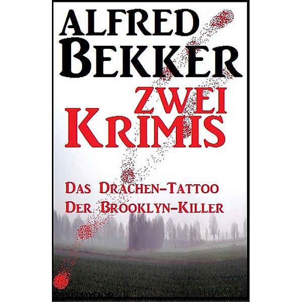 Zwei Alfred Bekker Krimis - Das Drachen-Tattoo/ Der Brooklyn-Killer, Alfred Bekker