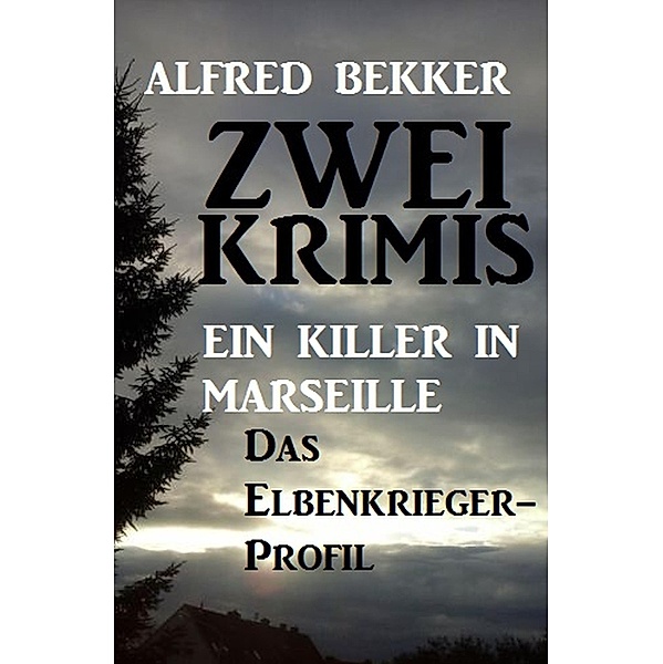 Zwei Alfred Bekker Krimis: Ein Killer in Marseille / Das Elbenkrieger-Profil, Alfred Bekker