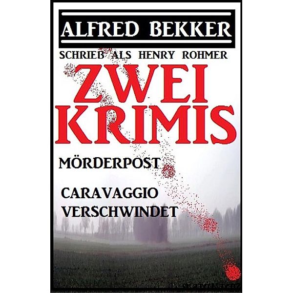 Zwei Alfred Bekker Krimis: Mörderpost/Caravaggio verschwindet, Alfred Bekker