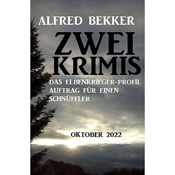 Zwei Alfred Bekker Krimis Oktober 2022.Das Elbenkrieger-Profil. Auftrag für einen Schnüffler, Alfred Bekker