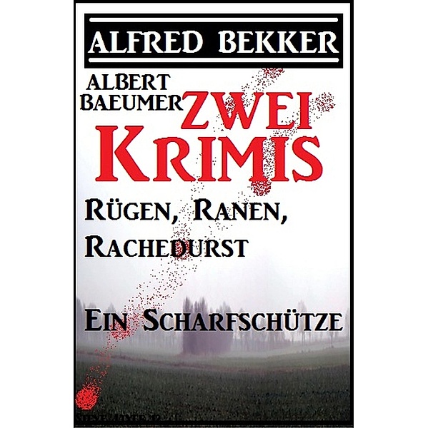 Zwei Alfred Bekker Krimis: Rügen, Ranen, Rachedurst/Ein Scharfschütze, Alfred Bekker