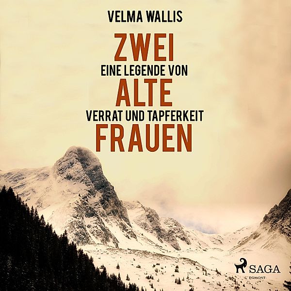 Zwei alte Frauen - Eine Legende von Verrat und Tapferkeit (Ungekürzt), Velma Wallis