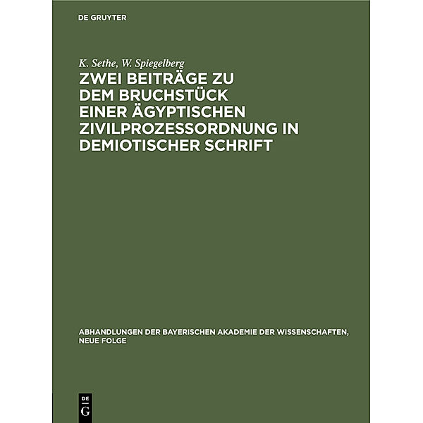 Zwei Beiträge zu dem Bruchstück einer ägyptischen Zivilprozeßordnung in demiotischer Schrift, K. Sethe, W. Spiegelberg