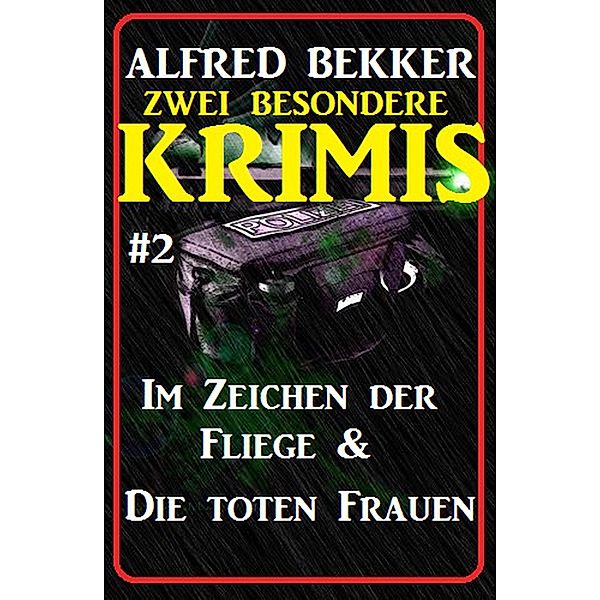 Zwei besondere Krimis #2 - Im Zeichen der Fliege & Die toten Frauen, Alfred Bekker