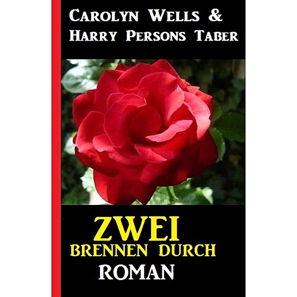 Zwei brennen durch: Roman, Carolyn Wells, Harry Persons Taber