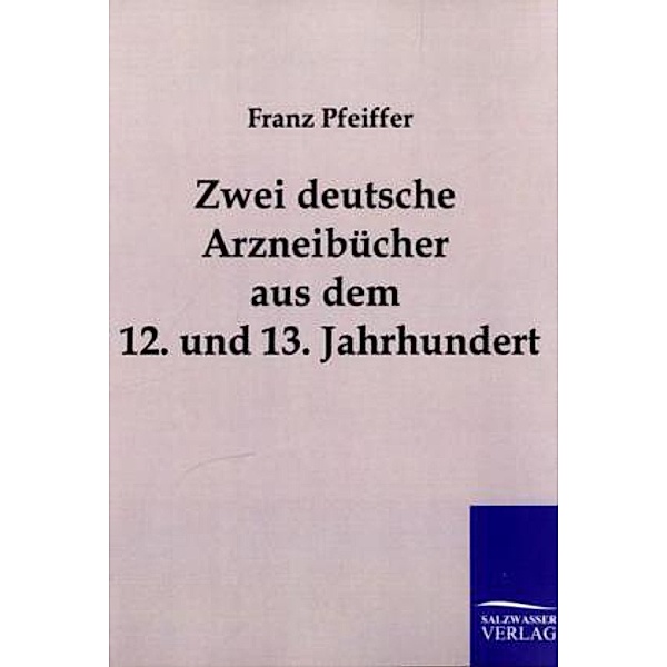 Zwei deutsche Arzneibücher aus dem 12. und 13. Jahrhundert, Franz Pfeiffer
