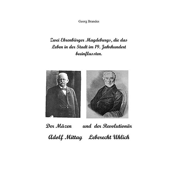 Zwei Ehrenbürger Magdeburgs, die das Leben in der Stadt im 19.Jahrhundert beeinflussten, Georg Brandes