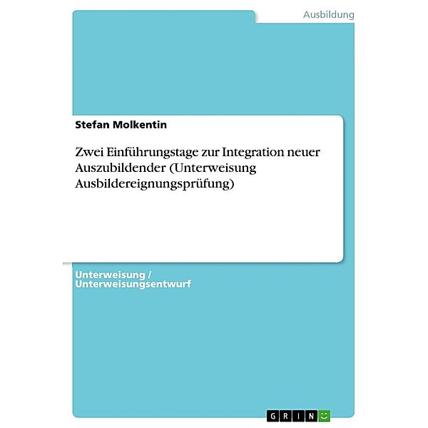 Zwei Einführungstage zur Integration neuer Auszubildender (Unterweisung Ausbildereignungsprüfung), Stefan Molkentin